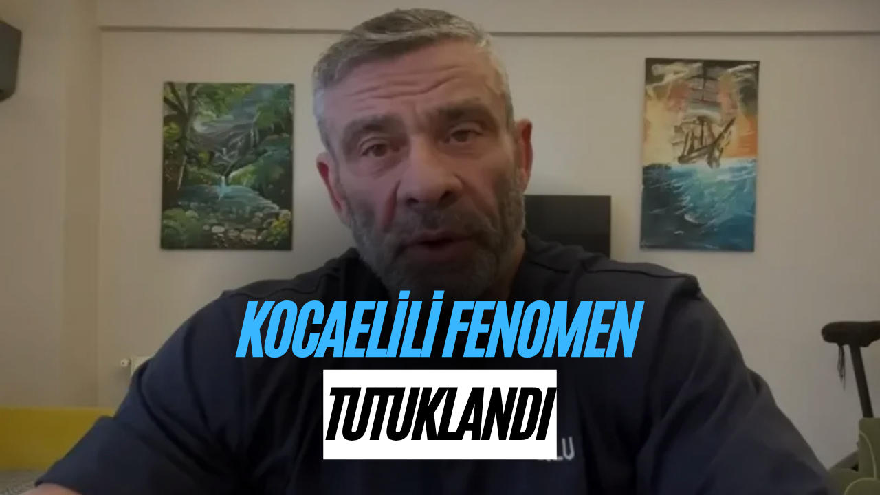 Kocaelili Fenomen Tutuklandı