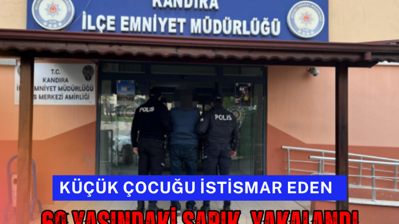 Kocaeli'de 12 Yaşından Küçük Çocuğu İstismar Eden 60 Yaşındaki Sapık Yakalandı
