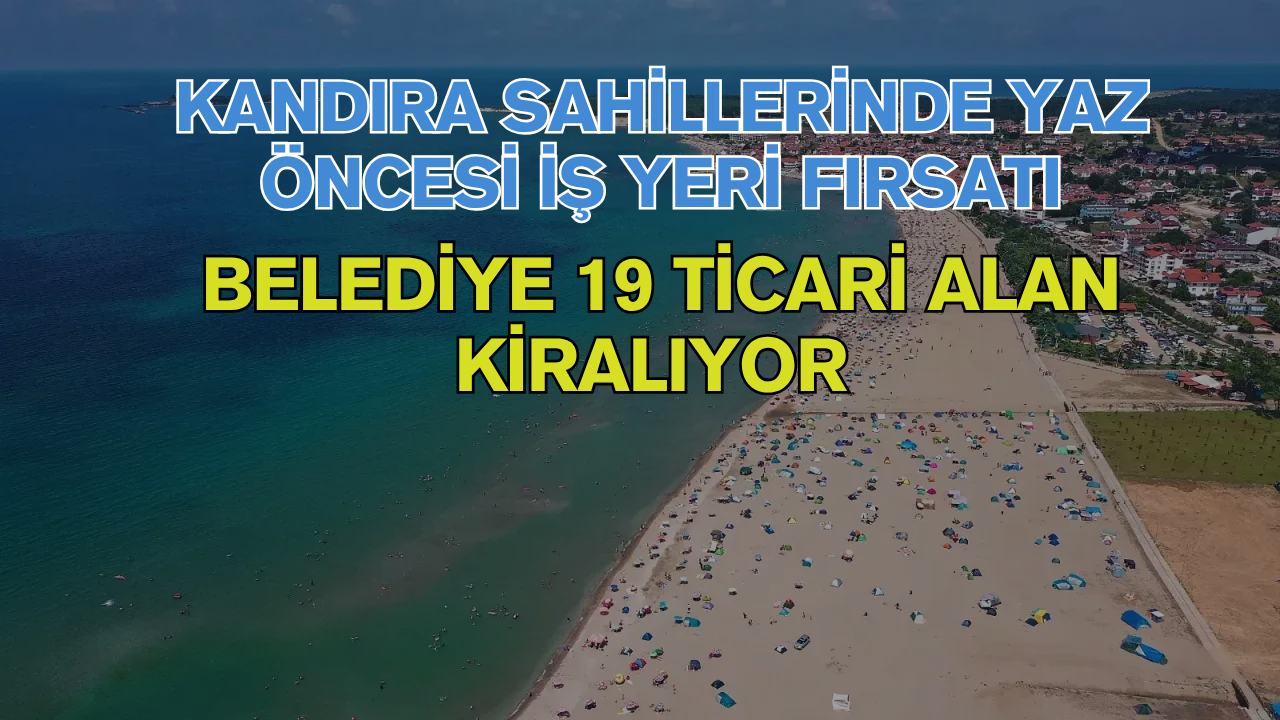 Kandıra Sahillerinde Yaz Öncesi İş Yeri Fırsatı: Belediye 19 Ticari Alan Kiralıyor