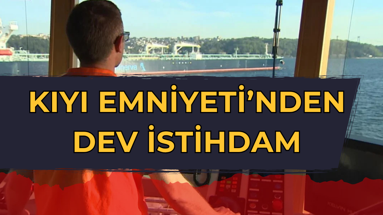 Kıyı Emniyeti’nden Dev İstihdam: 21 Daimi İşçi Alımı Başladı!