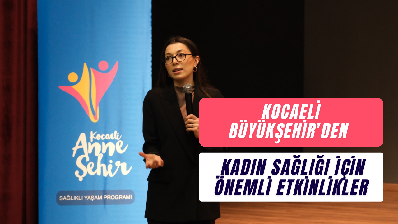 Kocaeli Büyükşehir’den Kadın Sağlığı İçin Önemli Etkinlikler