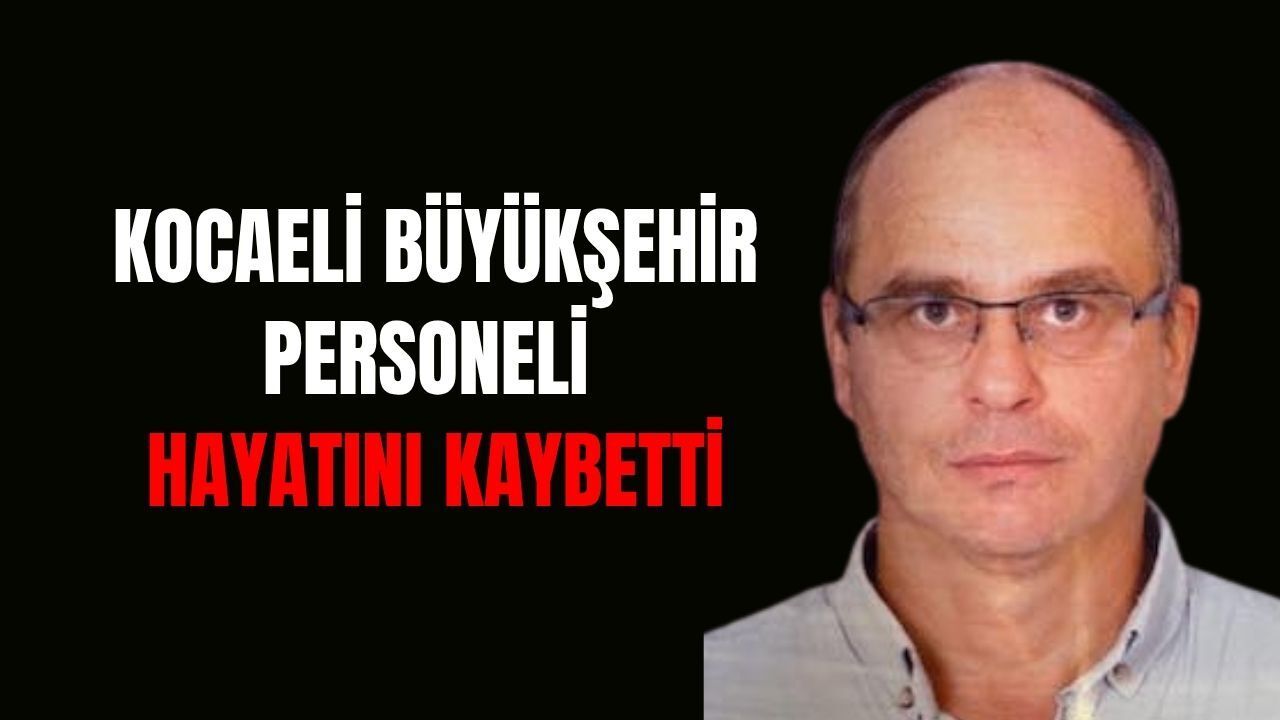 Kocaeli Büyükşehir Personeli Hayatını Kaybetti