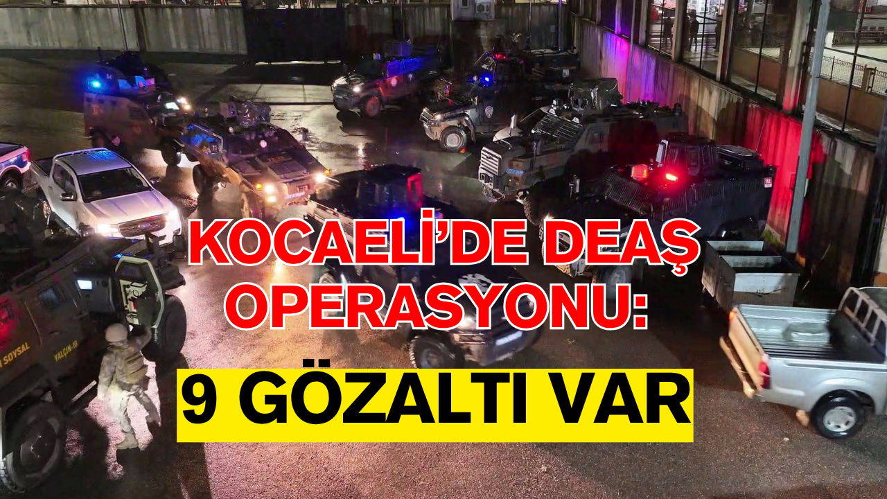 Kocaeli'de DEAŞ Operasyonu: 9 Gözaltı Var