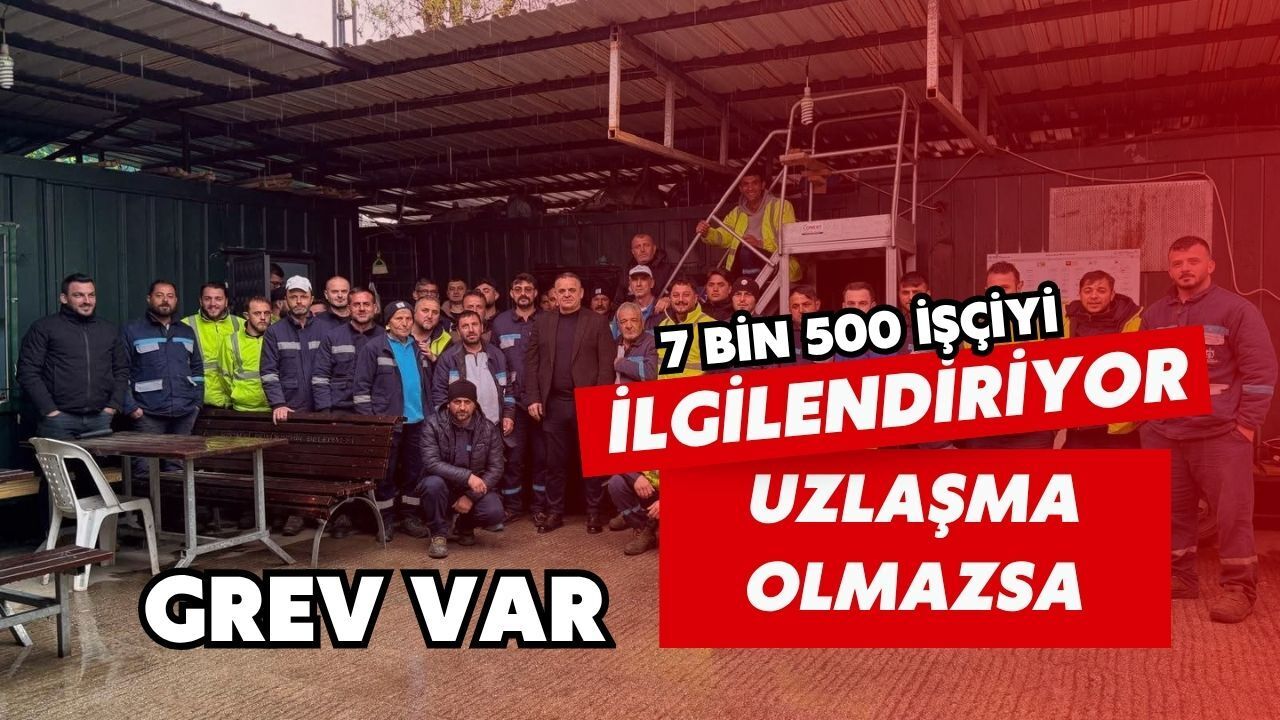 7 Bin 500 İşçiyi İlgilendiriyor: Uzlaşma Sağlanmazsa Grev Var
