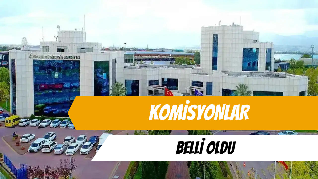 Kocaeli Büyükşehir Meclisinde Komisyonlar Belli Oldu