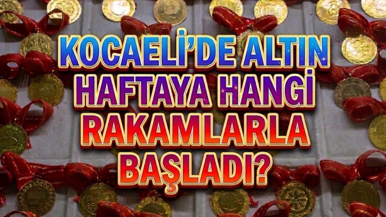 Yeni Haftada Gram Altın Ne Kadar Oldu? Kocaeli Kuyumcular Derneği Altın Fiyatları