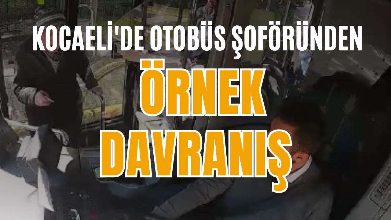 Kocaeli'de Otobüs Şoföründen Örnek Davranış