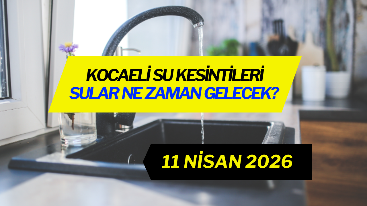 Kocaeli Su Kesintileri: Sular Ne Zaman Gelecek? 11 Nisan 2026