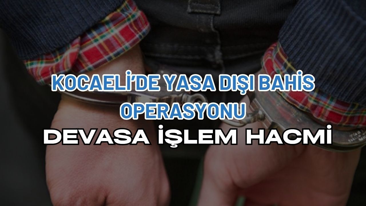Kocaeli'de Yasa Dışı Bahis Operasyonu: Devasa İşlem Hacmi