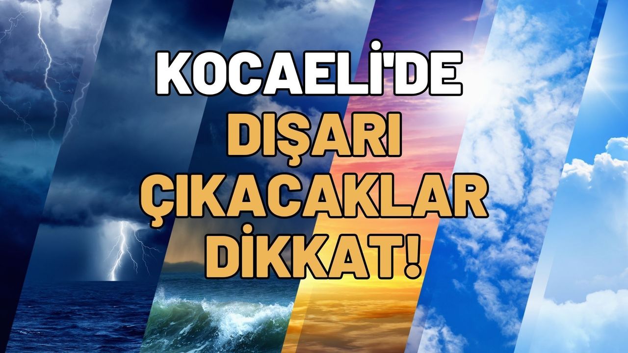 Cumartesi Günü Dışarı Çıkacaklar Dikkat! Kocaeli Hava Durumu Saat Saat Açıklandı