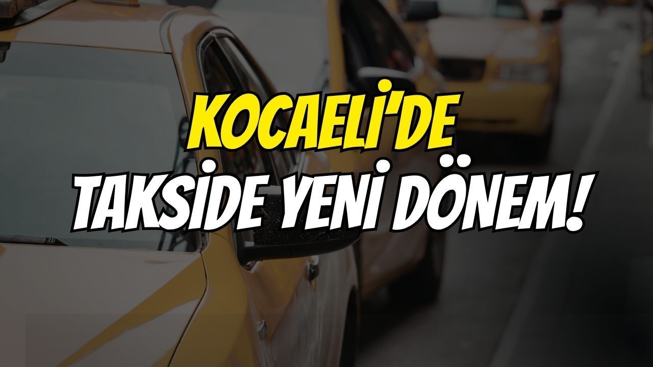 Kocaeli’de Takside Yeni Dönem!