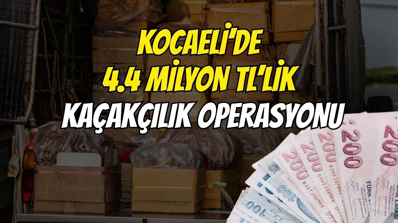 Kocaeli’de 4.4 Milyon TL’lik Kaçakçılık Operasyonu