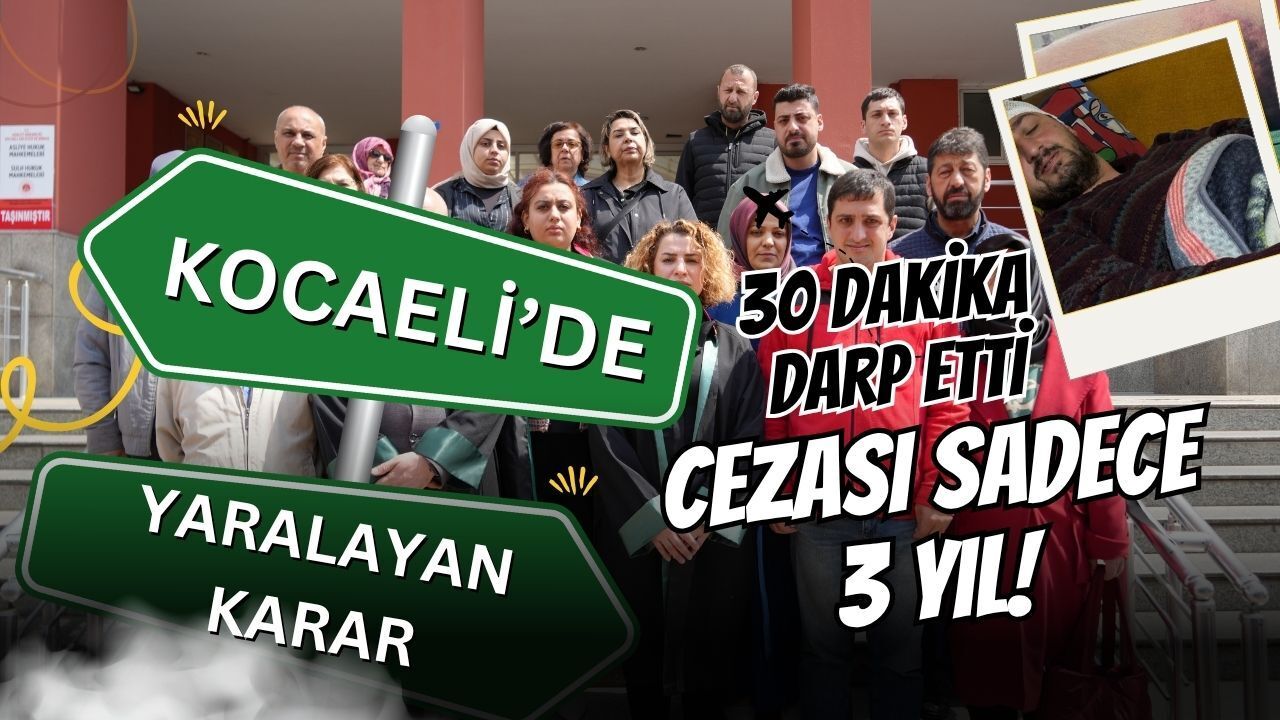 Kocaeli'de Yaralayan Karar: 30 Dakika Boyunca Odunla Darp Etti, Sadece 3 Yıl Aldı