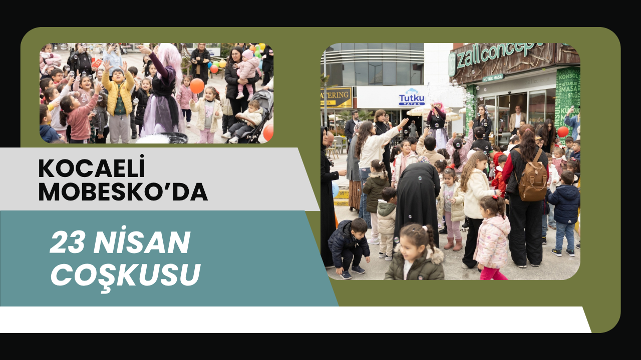 MOBESKO’da Koltuklar Çocukların Oldu: 23 Nisan Coşkusu Mağazalara Sığmadı!
