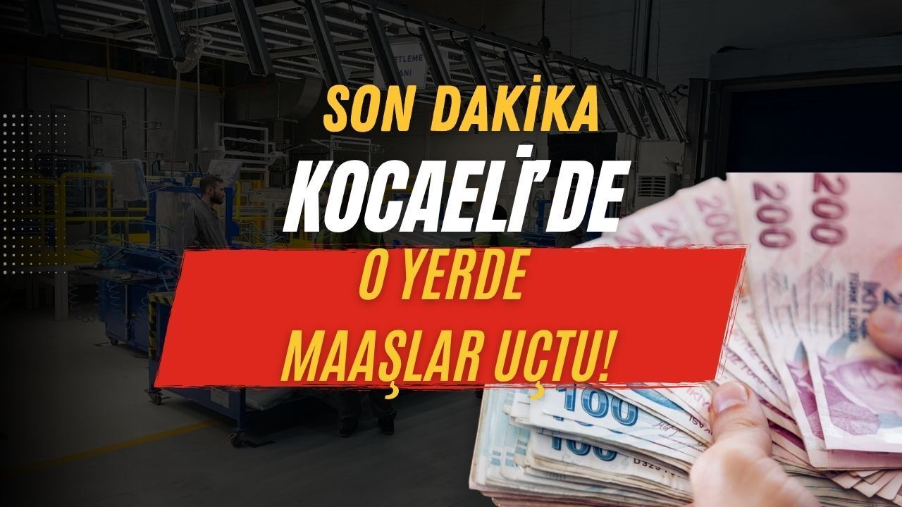 Kocaeli'de O İşyerinde Maaşlar Coştu
