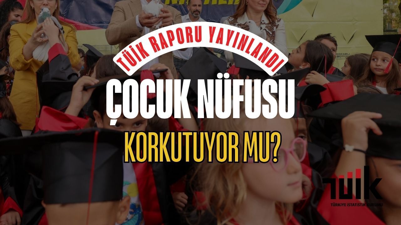 TÜİK Raporu Yayınlandı: Türkiye'nin Çocuk Nüfusu Projeksiyonu Korkutuyor