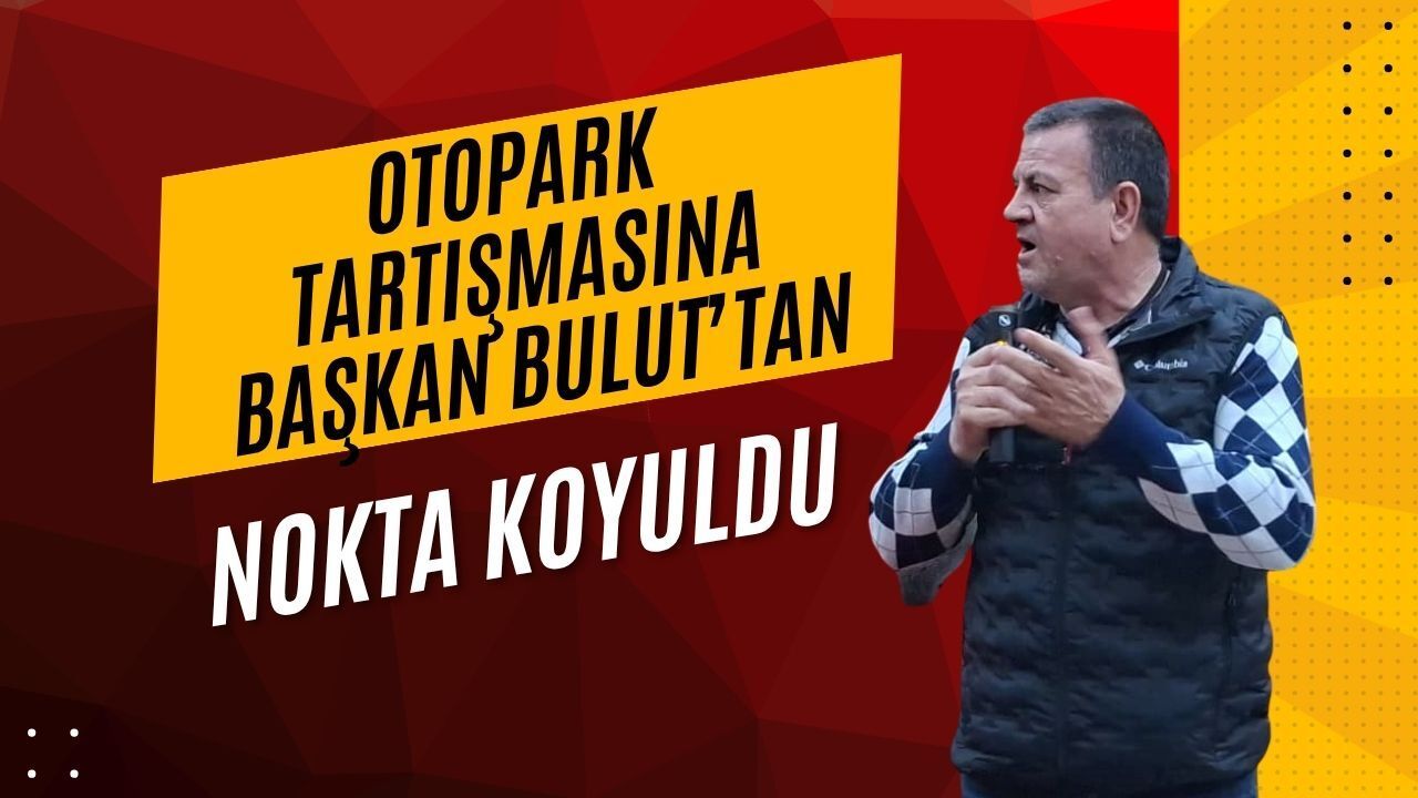 KOTO MECLİSİNDE OTOPARK DÜELLOSU: BAŞKAN BULUT NOKTAYI KOYDU!