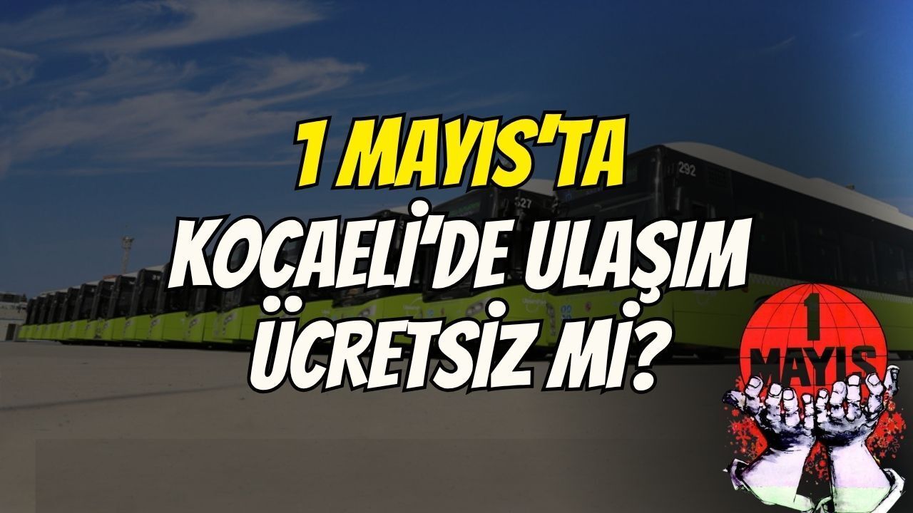 1 Mayıs’ta Kocaeli’de Ulaşım Bedava mı? Gözler Büyükşehir’in Kararında