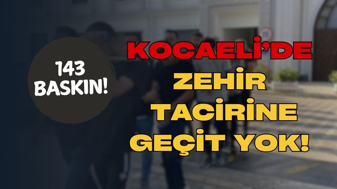Zehir Tacirlerine Kocaeli Freni! 143 Ayrı Noktada Baskın