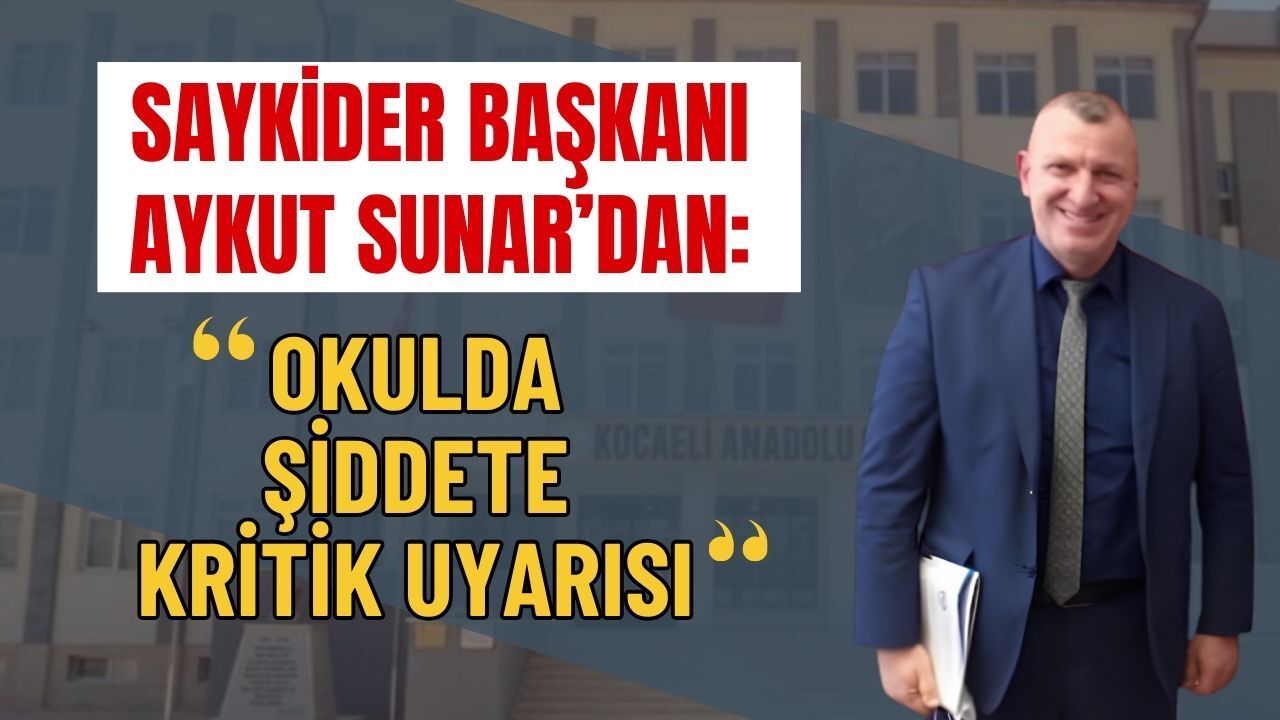 SAYKİDER Başkanı Aykut Sunar: Okul Kapıları Derhal Kapatılmalı, Girişler Sıkılaşmalı