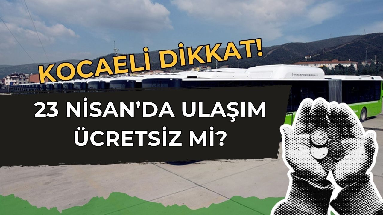 23 Nisan'da Kocaeli'de Ulaşım Ücretsiz mi?