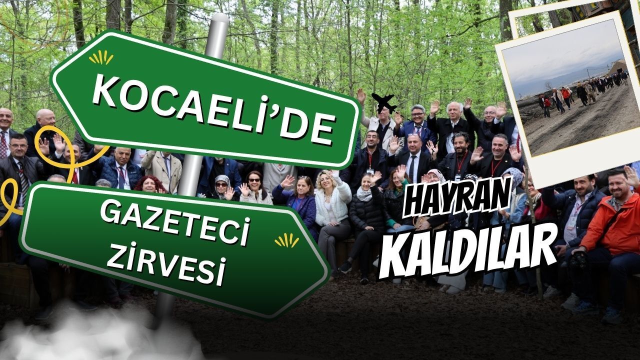 Kocaeli’de Gazeteci Zirvesi: 47 İlden 110 Basın Mensubu Vizyon Projelere Hayran Kaldı