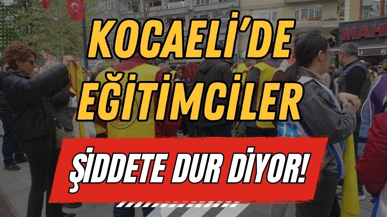 Kocaeli’de Eğitimciler Sokakta