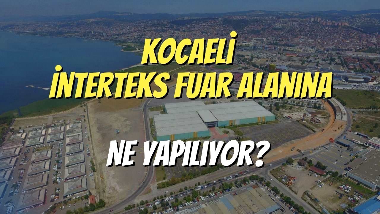Kocaeli Eski İnterteks Fuar Alanına Ne Yapılıyor?
