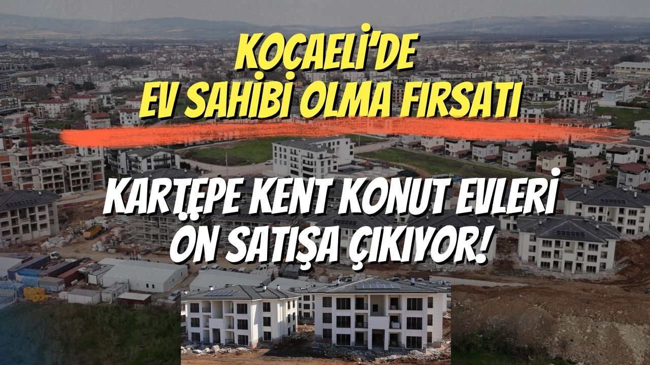 Kocaeli’de Ev Sahibi Olma Fırsatı: Kartepe Kent Konut Evleri Ön Satışa Çıkıyor!