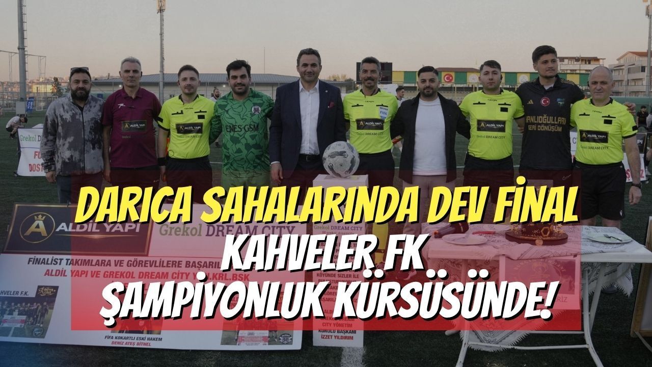 Darıca Sahalarında Dev Final: Kahveler FK Şampiyonluk Kürsüsünde!