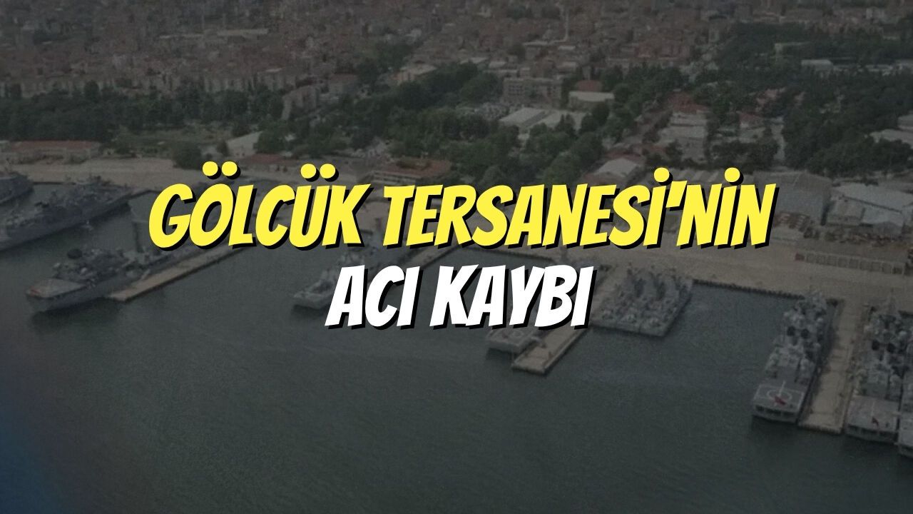 Gölcük Tersanesi'nin Acı Kaybı