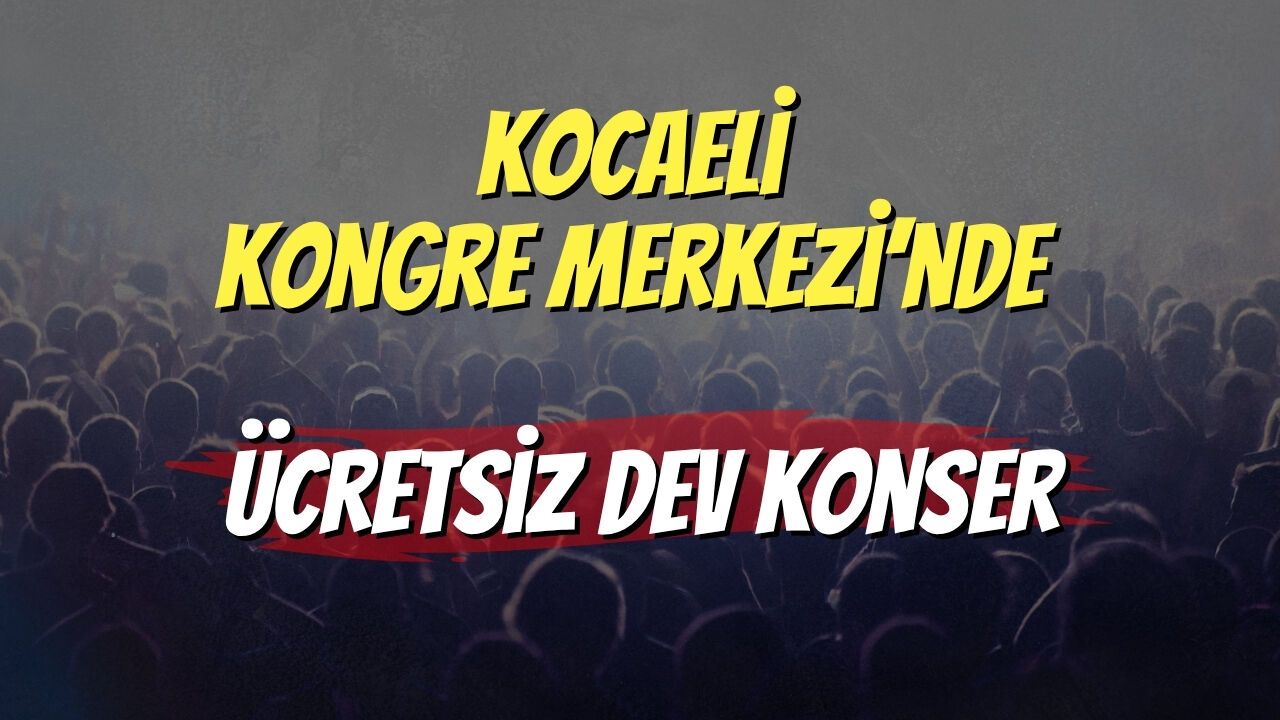 Kocaeli Kongre Merkezi’nde Ücretsiz Dev Konser