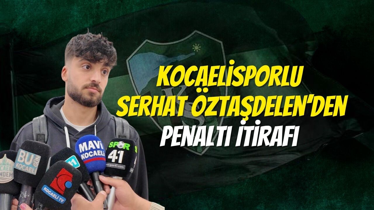 Kocaelisporlu Serhat Öztaşdelen’den Penaltı İtirafı