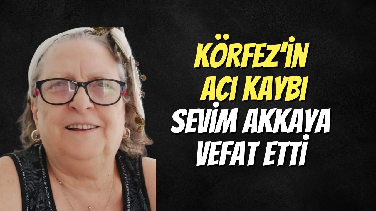 Körfez’in Acı Kaybı: Sevim Akkaya Vefat Etti