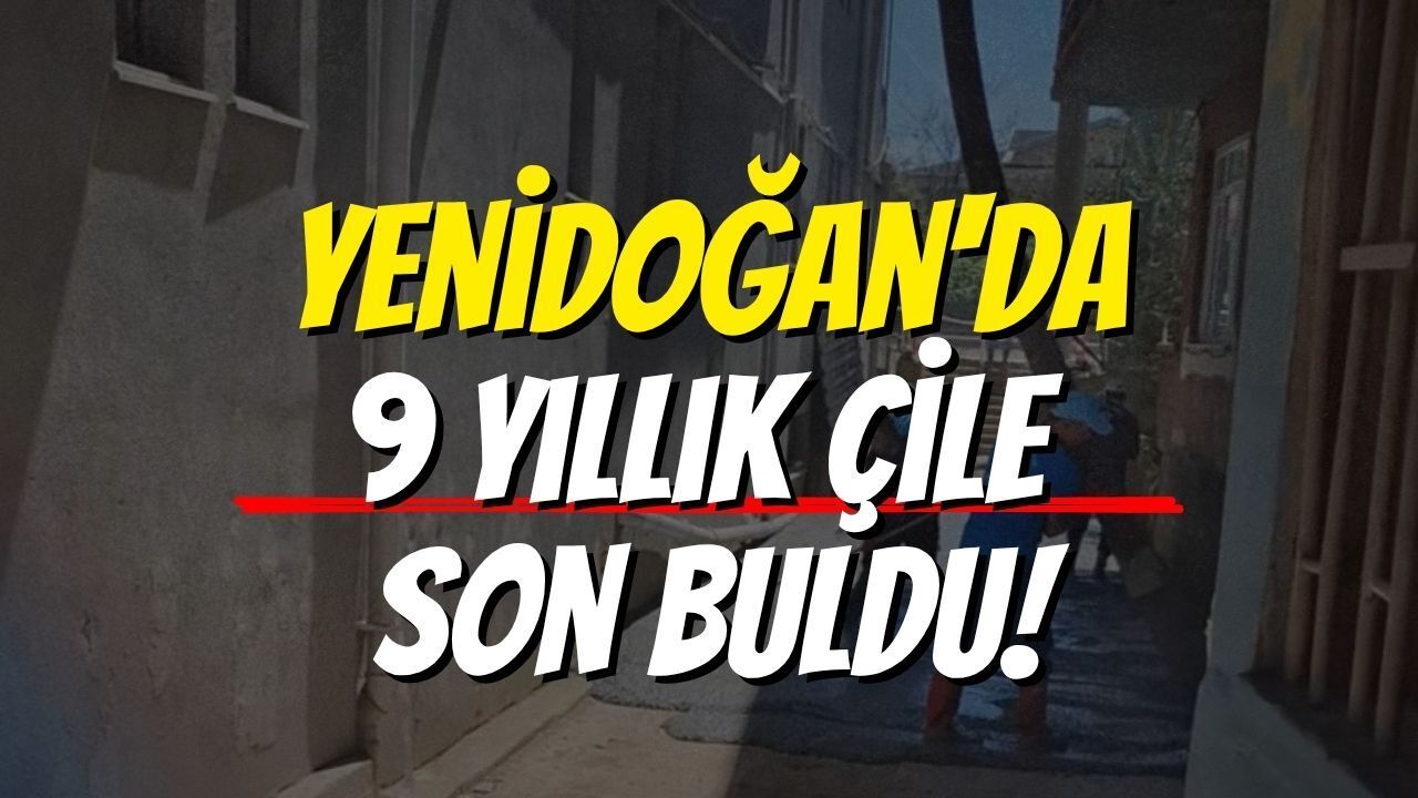 Yenidoğan'da 9 Yıllık Çile Son Buldu