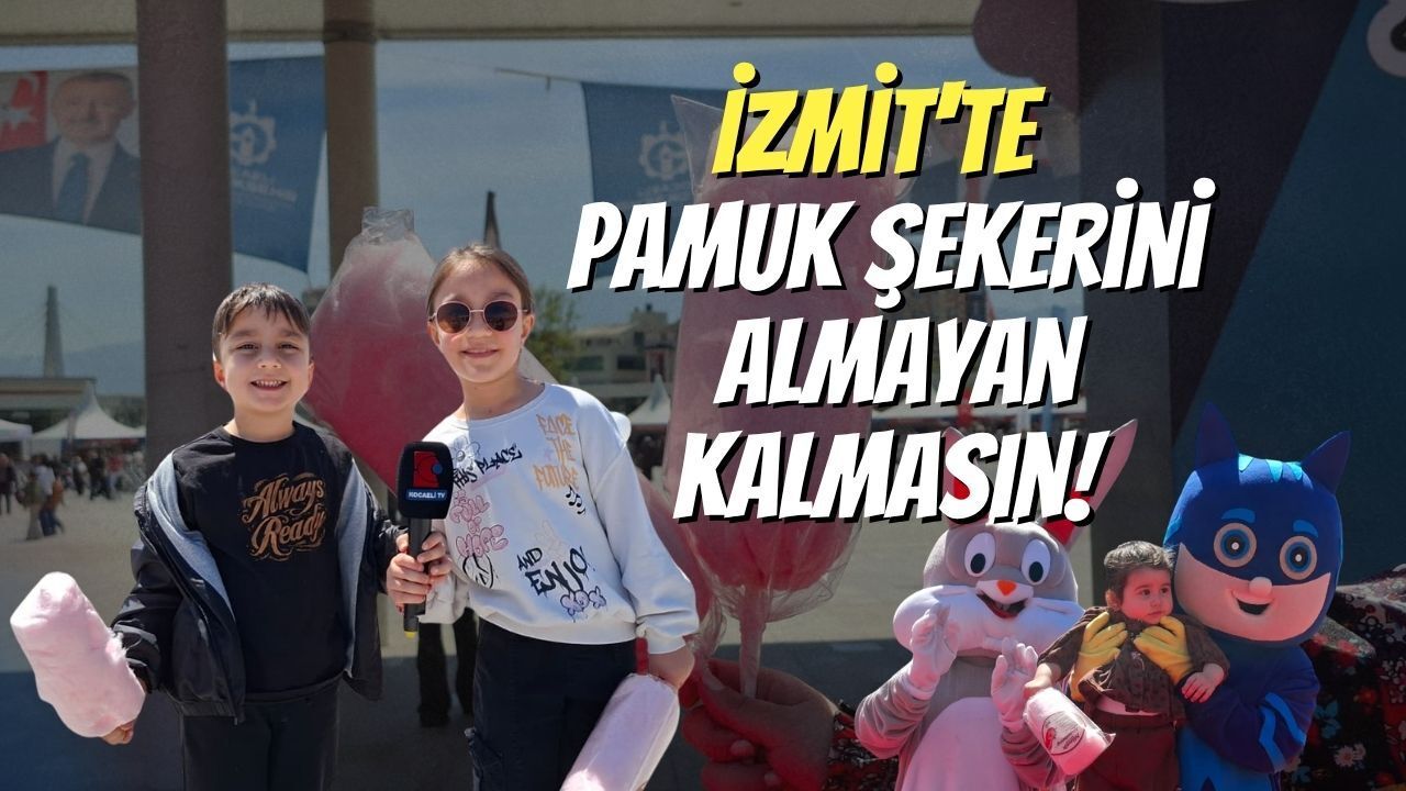 İzmit'te Pamuk Şekerini Almayan Kalmasın!