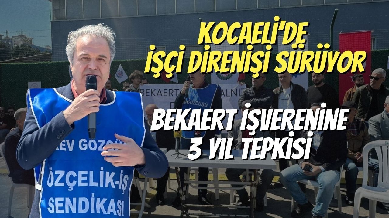 Kocaeli’de İşçi Direnişi Sürüyor: Bekaert İşverenine 3 Yıl Tepkisi