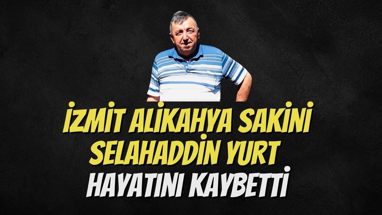 İzmit Alikahya Sakini Selahaddin Yurt Hayatını Kaybetti