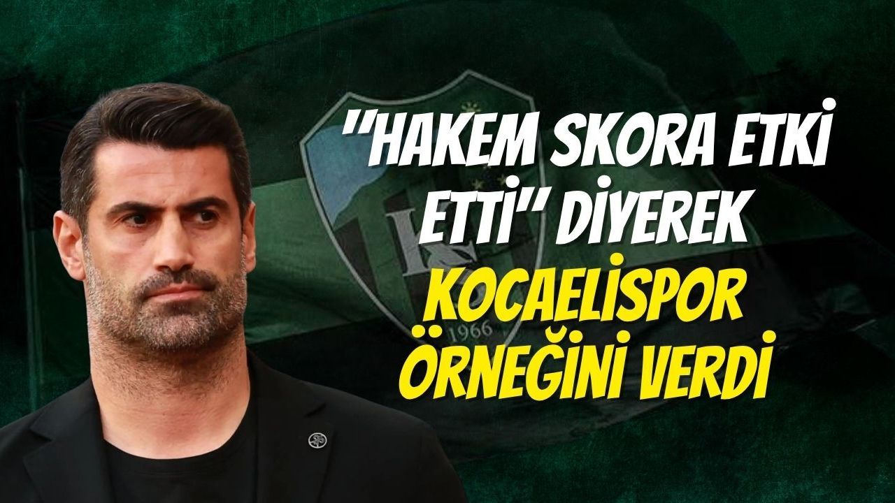 "Hakem Skora Etki Etti" Diyerek Kocaelispor Örneğini Verdi