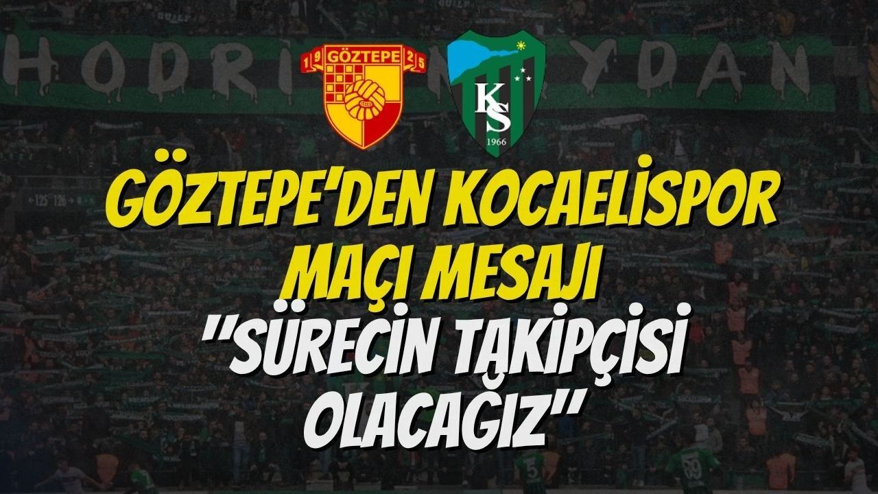 Göztepe’den Kocaelispor Maçı Mesajı: Sürecin Takipçisi Olacağız