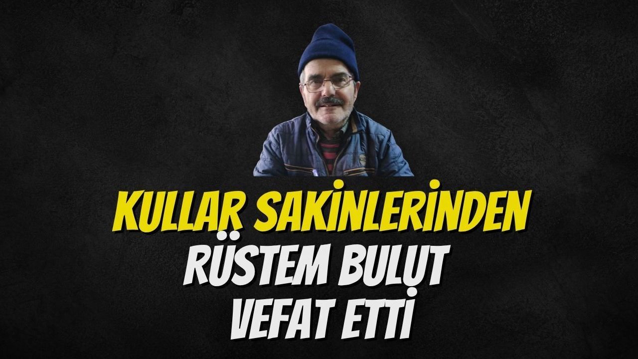 Başiskele Kullar Sakinlerinden Rüstem Bulut Vefat Etti