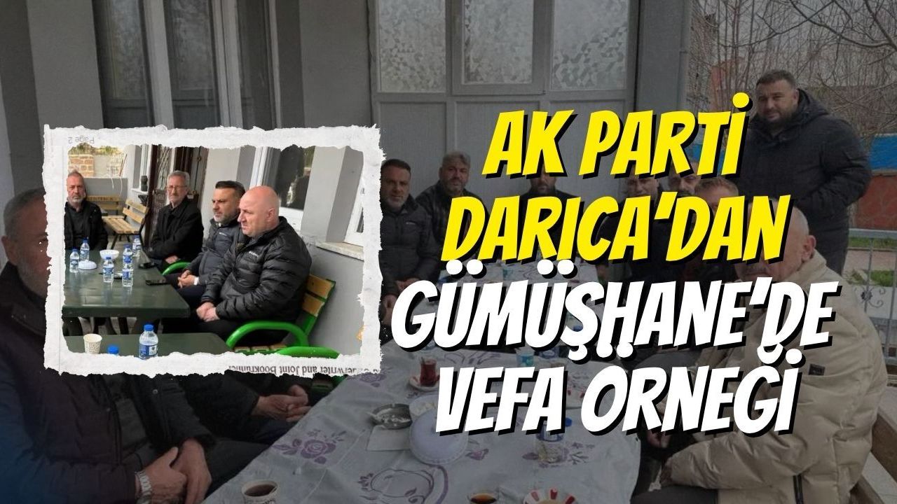 AK Parti Darıca’dan Gümüşhane’de Vefa Örneği