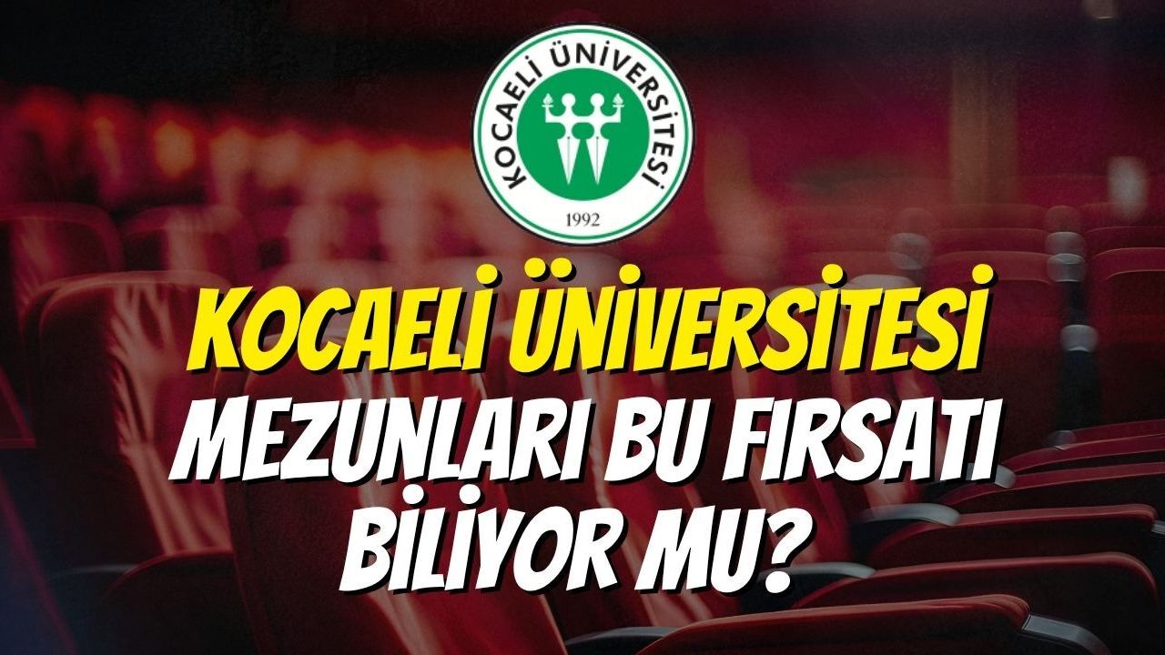 Kocaeli Üniversitesi Mezunları Bu Fırsatı Biliyor mu?