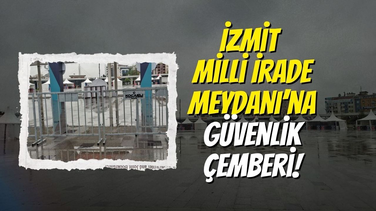 İzmit Milli İrade Meydanı’na Güvenlik Çemberi!