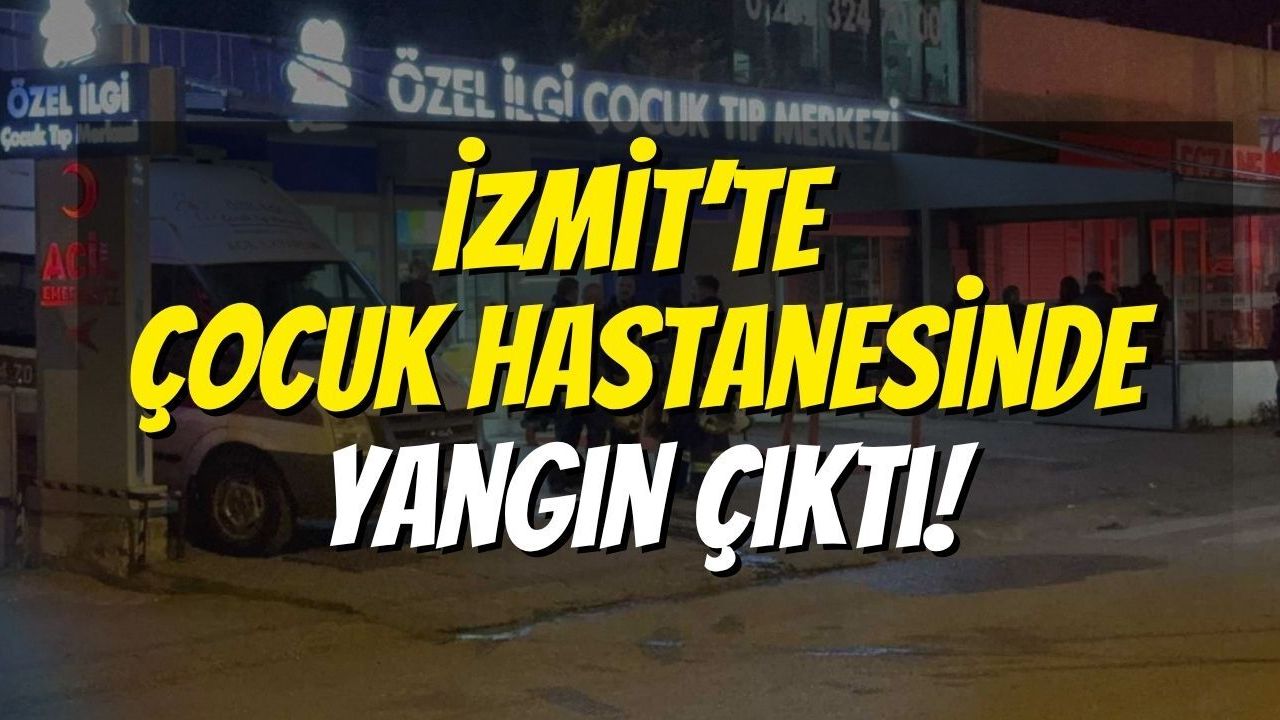 İzmit’te Çocuk Hastanesinde Yangın Çıktı!