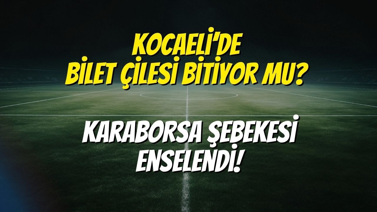 Kocaeli’de Bilet Çilesi Bitiyor mu? Karaborsa Şebekesi Enselendi!