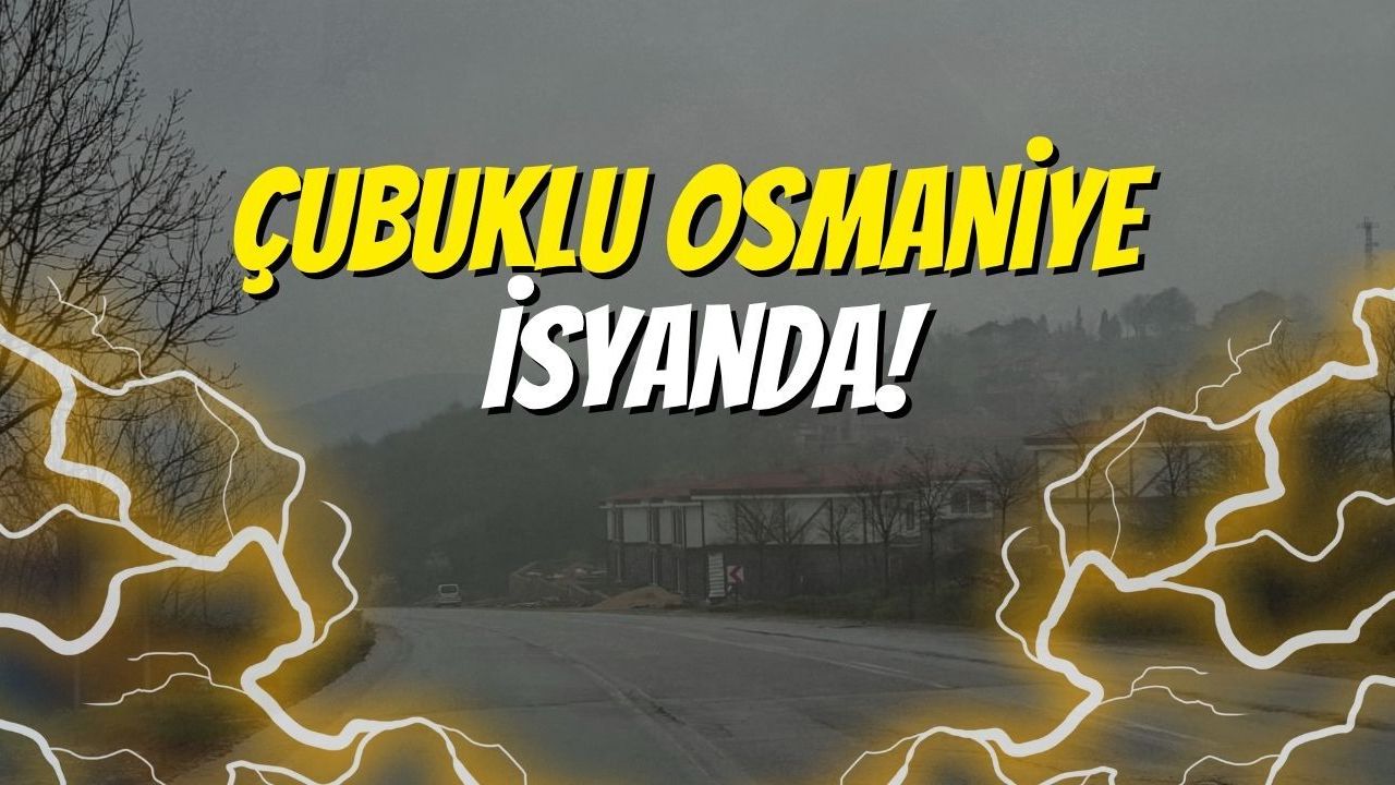 Çubuklu Osmaniye Mahallesi İsyanda!