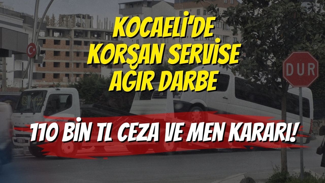 Kocaeli’de Korsan Servise Ağır Darbe: 110 Bin TL Ceza ve Men Kararı!