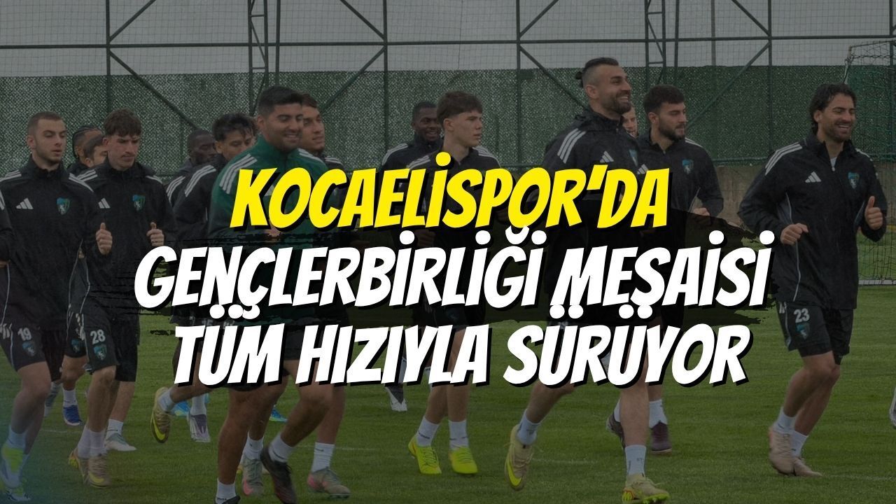 Kocaelispor’da Gençlerbirliği Mesaisi Tüm Hızıyla Sürüyor