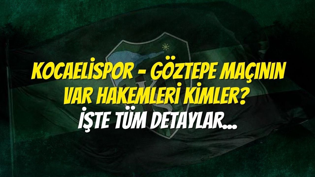 Kocaelispor - Göztepe Maçının VAR Hakemleri Kimler? İşte Tüm Detaylar...